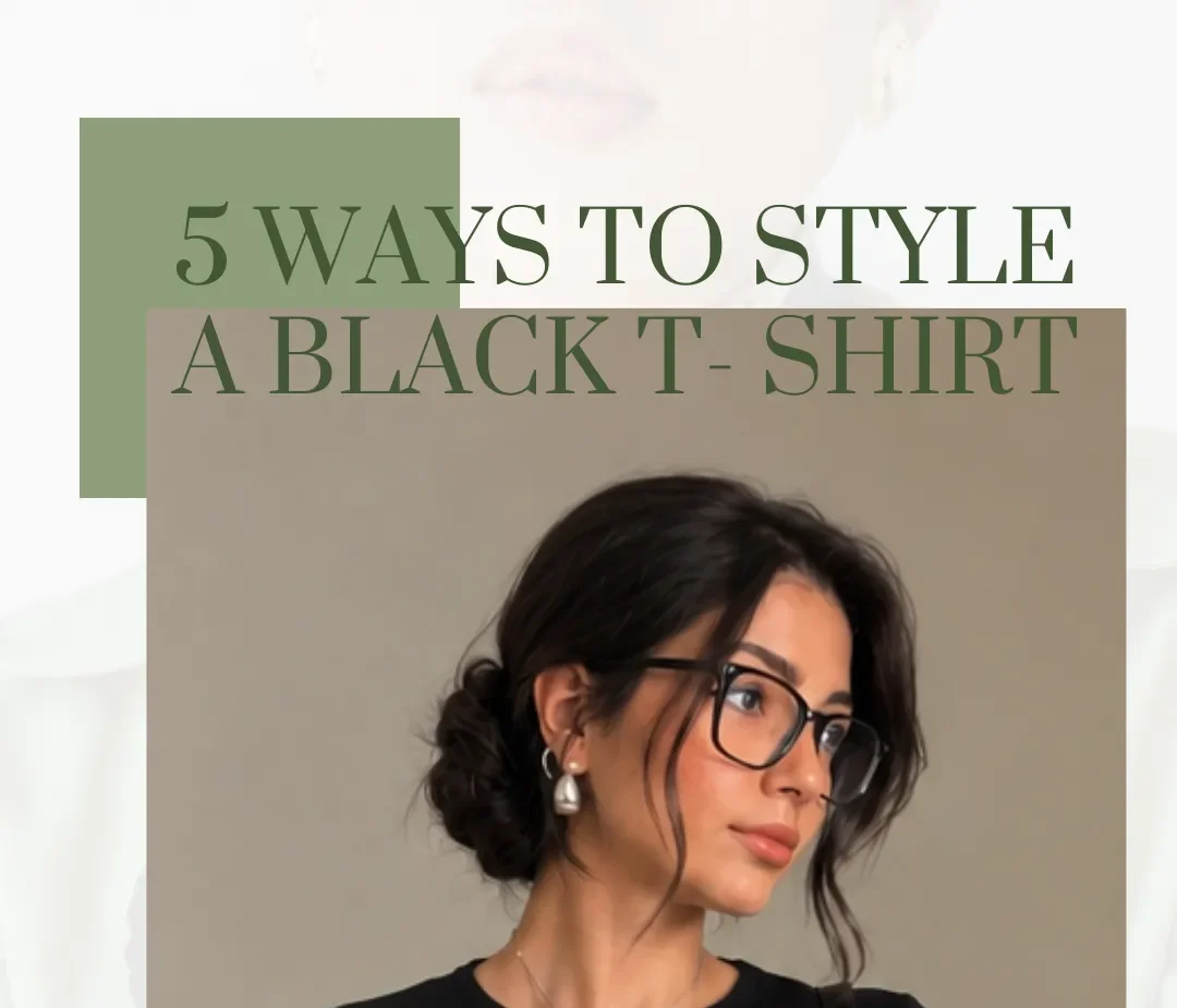 5 Ways to Style a Black T-Shirt: One Wardrobe Staple, Endless Outfit Possibilities